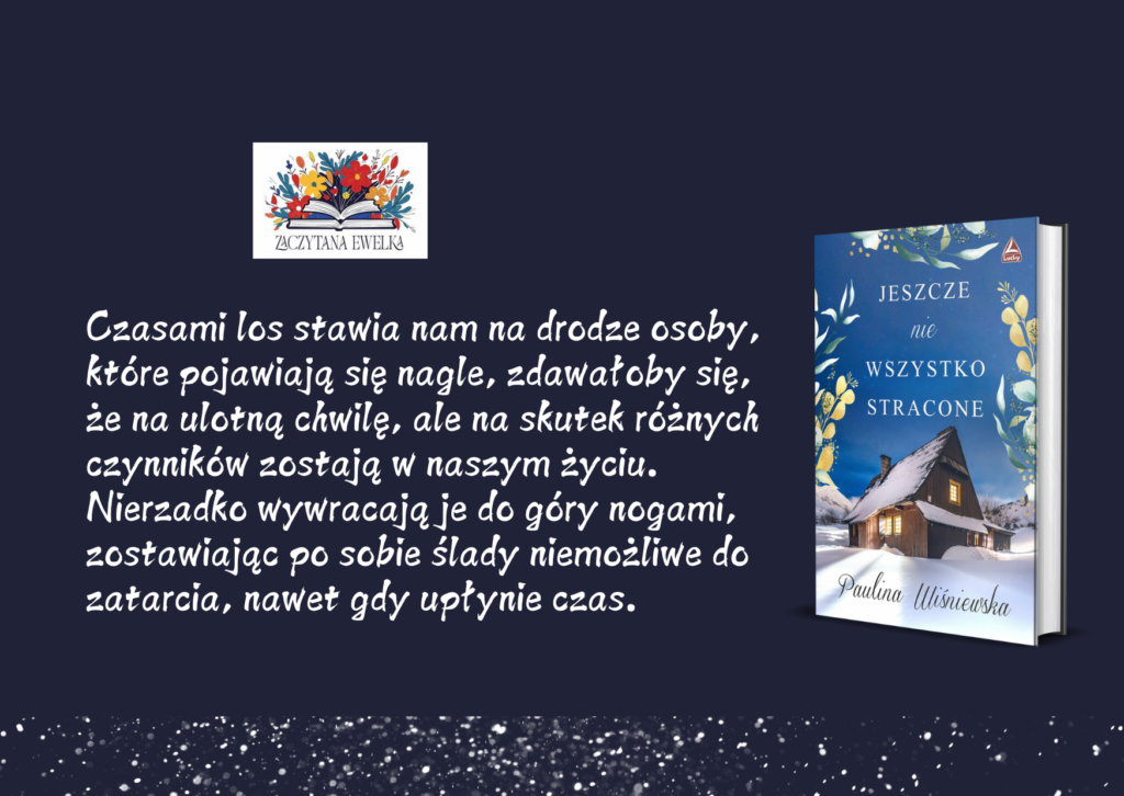 „Jeszcze nie wszystko stracone” autorstwa Pauliny Wiśniewskiej. 3 Czasami los stawia nam na drodze osoby ktore pojawiaja sie nagle zdawaloby sie ze na ulotna chwile ale na skutek roznych czynnikow zostaja w naszym zyciu. Nierzadko wywracaja je do gory nogami 1