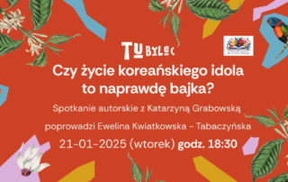 Czy życie koreańskiego idola to naprawdę bajka? Spotkanie autorskie z Katarzyną Grabowską w Klubokawiarni Podróżniczej "Tubylec" 7 Projekt bez nazwy 19